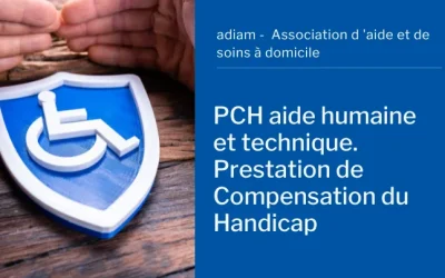 La prestation de compensation du handicap (PCH aide humaine et PCH aide technique)