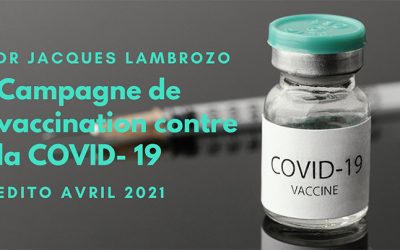 Campagne de vaccination contre la COVID 19 – Edito du Docteur Jacques Lambrozo