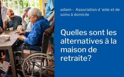 Quelles sont les alternatives à la maison de retraite ?