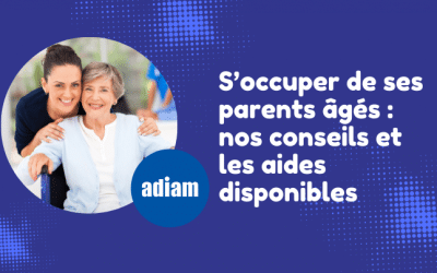 S’occuper de ses parents âgés : nos conseils et les aides disponibles