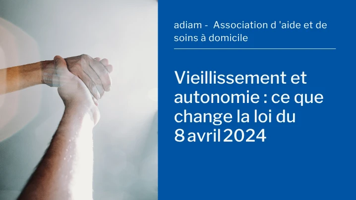 Loi bien vieillir 2024, quels impacts sur le secteur de l&rsquo;aide à domicile