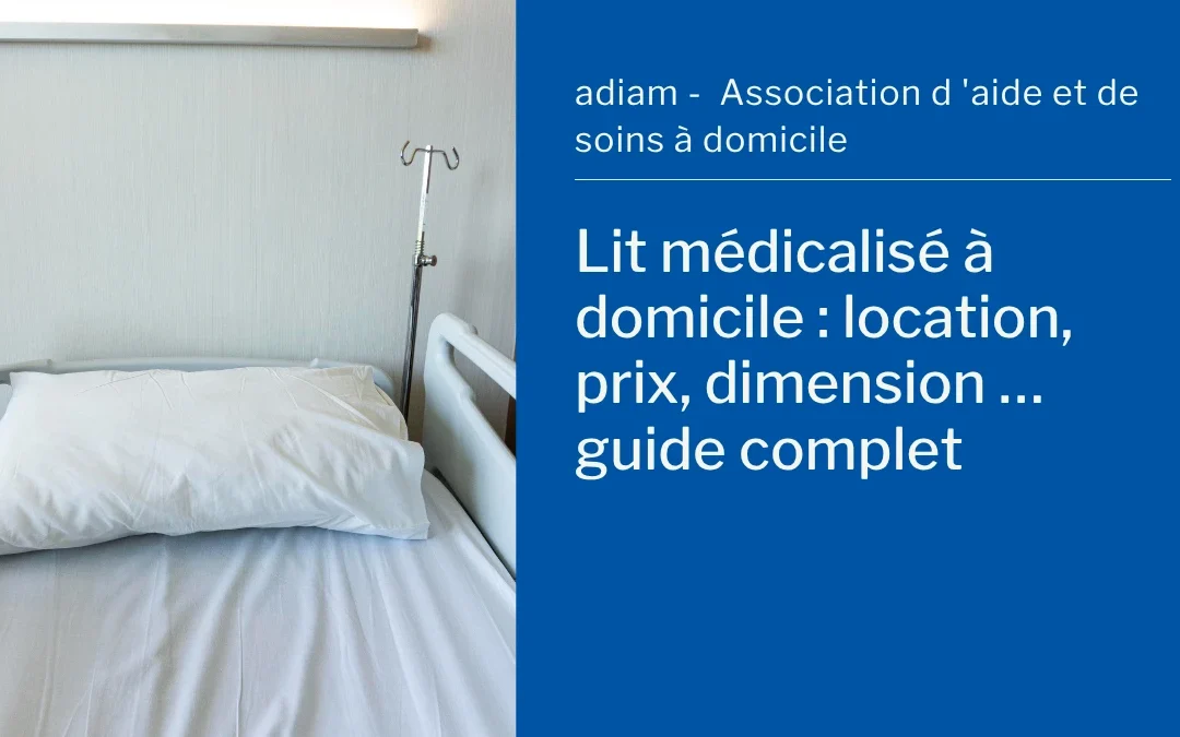 Lit médicalisé à domicile :  location, prix, dimension … guide complet