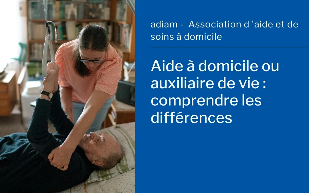Aide à domicile ou auxiliaire de vie : quelles sont les différences